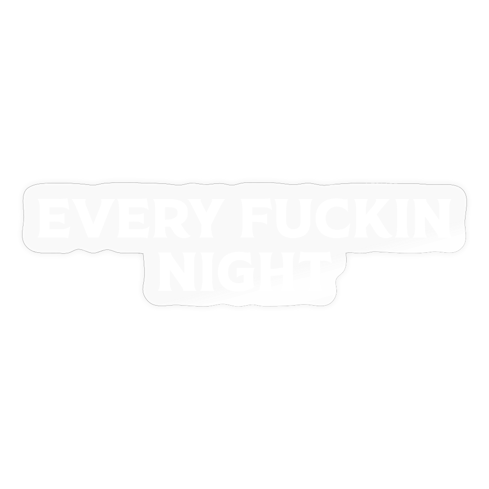 Every fuckin night (Sticker) - Transparent glänzend