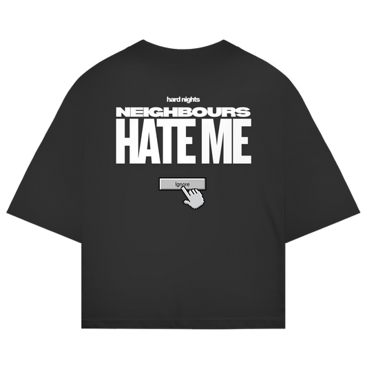 Neighbours hate me – Oversized Shirt